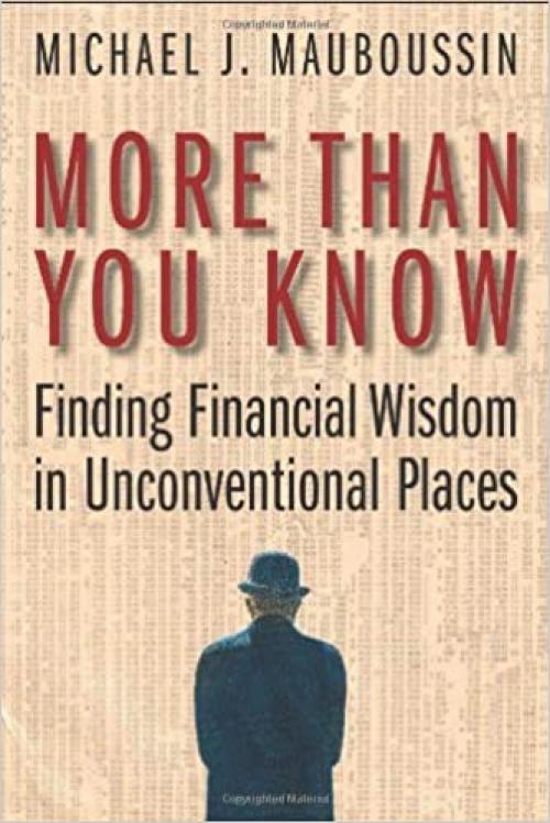  More Than You Know: Finding Financial Wisdom in Unconventional Places 