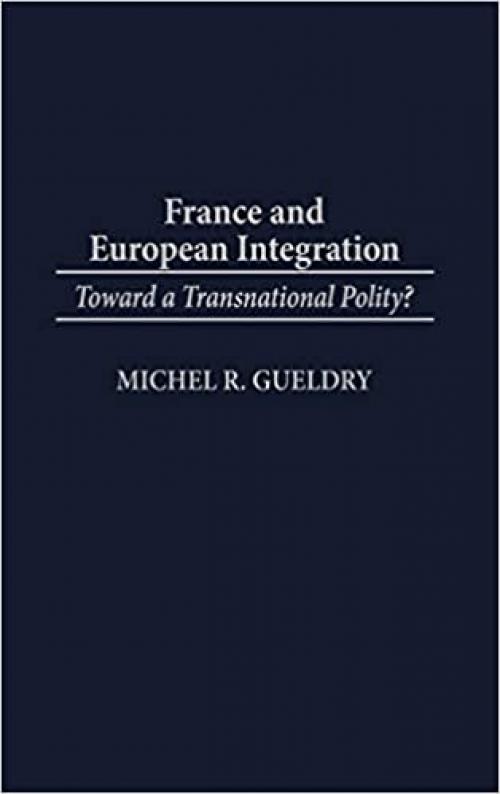  France and European Integration: Toward a Transnational Polity? 