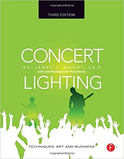  Concert Lighting, Third Edition: Techniques, Art and Business 