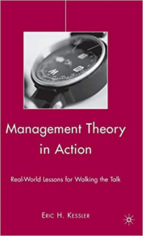  Management Theory in Action: Real-World Lessons for Walking the Talk 