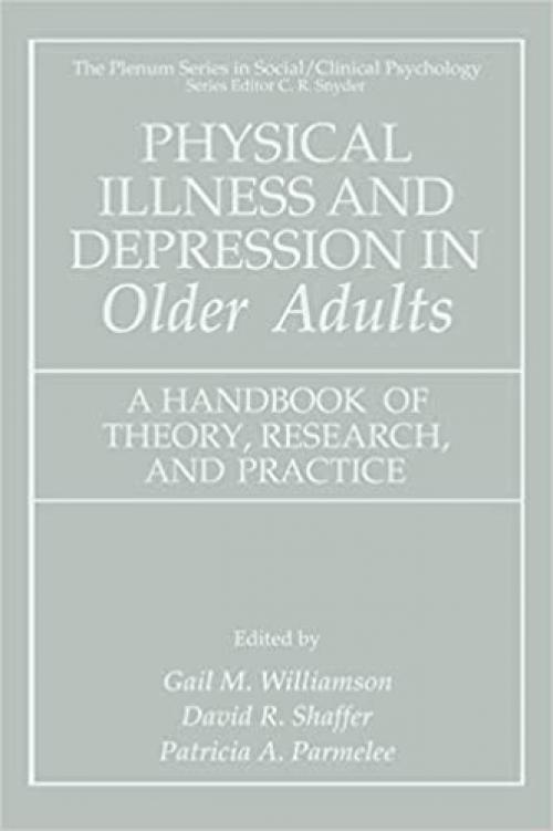  Physical Illness and Depression in Older Adults: A Handbook of Theory, Research, and Practice (The Springer Series in Social Clinical Psychology) 