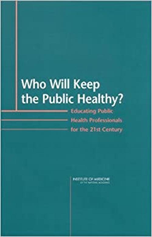  Who Will Keep the Public Healthy?: Educating Public Health Professionals for the 21st Century 