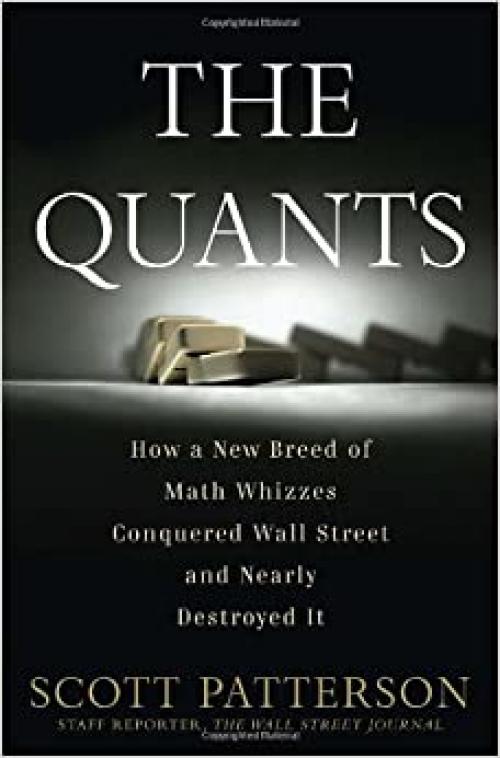  The Quants: How a New Breed of Math Whizzes Conquered Wall Street and Nearly Destroyed It 