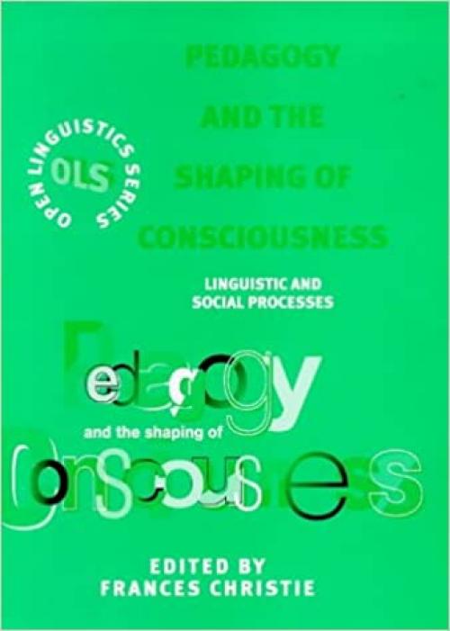  Pedagogy and the Shaping of Consciousness: Linguistic and Social Processes (Open Linguistics Series) 