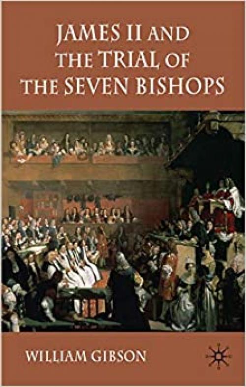  James II and the Trial of the Seven Bishops 