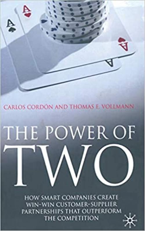  The Power of Two: How Smart Companies Create Win:Win Customer- Supplier Partnerships that Outperform the Competition 