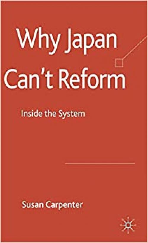  Why Japan Can't Reform: Inside the System 