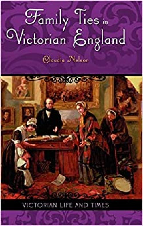  Family Ties in Victorian England (Victorian Life and Times) 