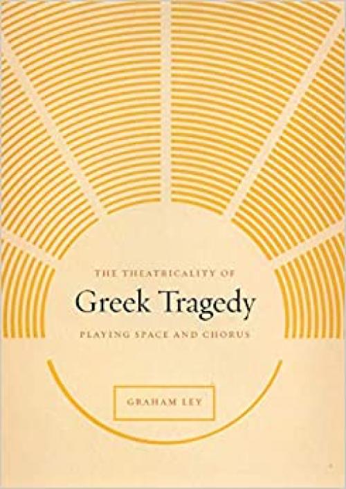  The Theatricality of Greek Tragedy: Playing Space and Chorus 