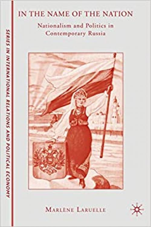  In the Name of the Nation: Nationalism and Politics in Contemporary Russia (The Sciences Po Series in International Relations and Political Economy) 