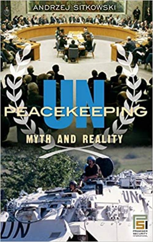  UN Peacekeeping: Myth and Reality (Praeger Security International) 