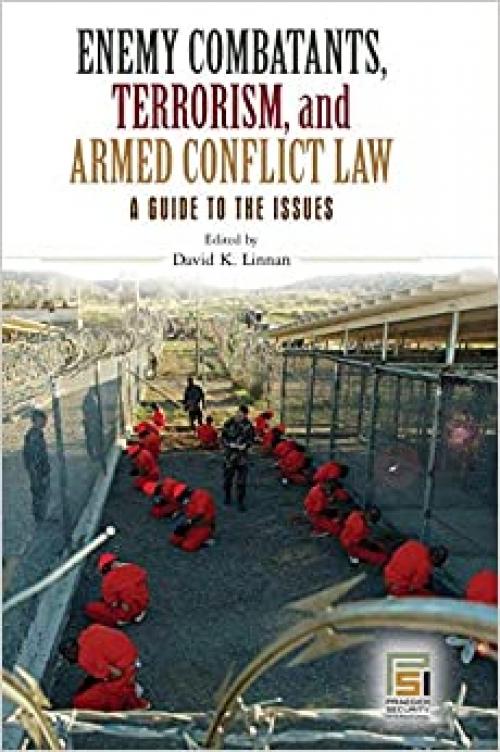  Enemy Combatants, Terrorism, and Armed Conflict Law: A Guide to the Issues (Praeger Security International) 