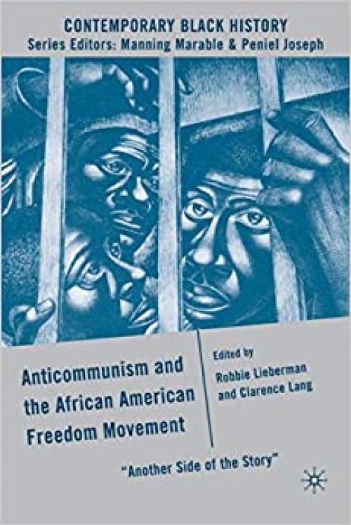  Anticommunism and the African American Freedom Movement: Another Side of the Story (Contemporary Black History) 