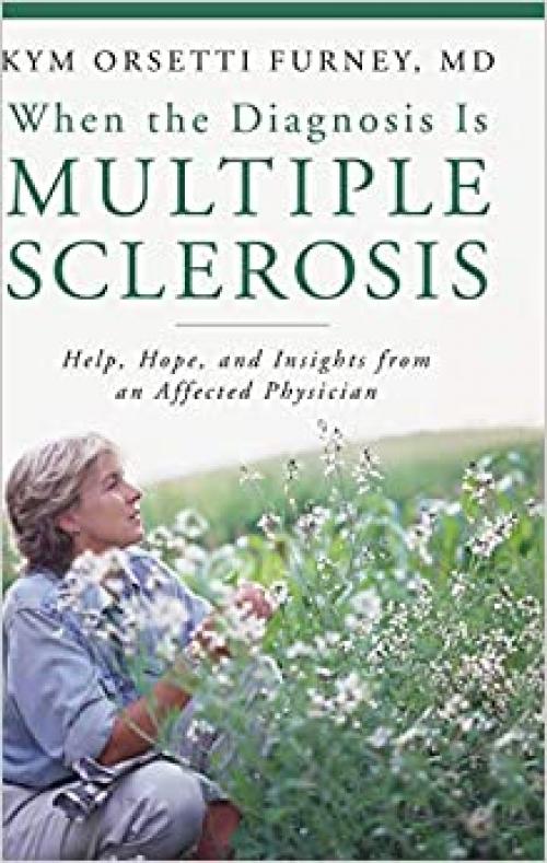  When the Diagnosis Is Multiple Sclerosis: Help, Hope, and Insights from an Affected Physician 