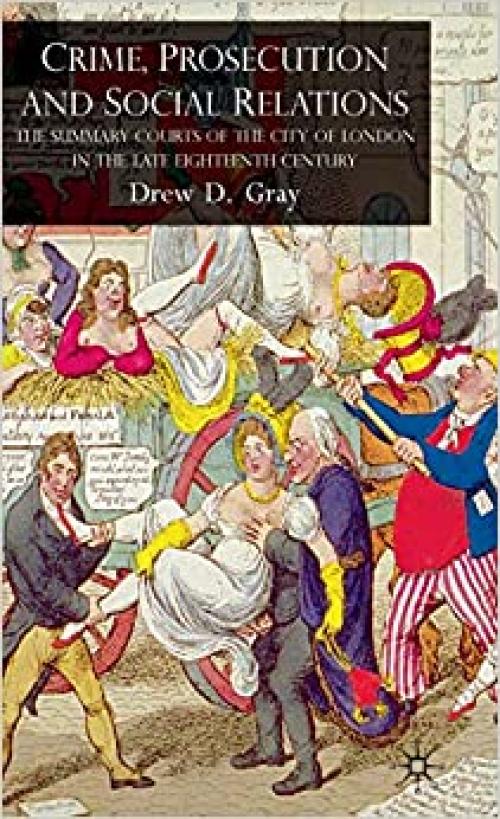  Crime, Prosecution and Social Relations: The Summary Courts of the City of London in the Late Eighteenth Century 