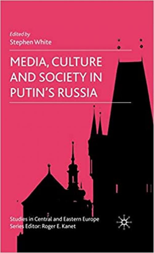  Media, Culture and Society in Putin's Russia (Studies in Central and Eastern Europe) 