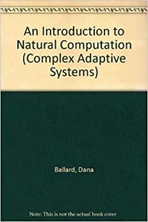  An Introduction to Natural Computation (Complex Adaptive Systems) 