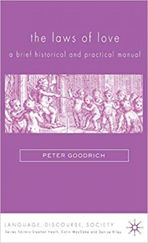  The Laws of Love: A Brief Historical and Practical Manual (Language, Discourse, Society) 