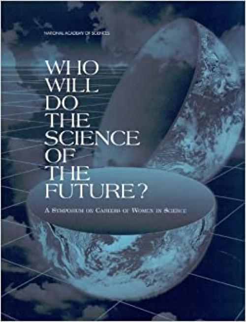  Who Will Do the Science of the Future?: A Symposium on Careers of Women in Science (Compass series) 