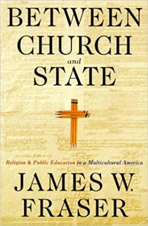  Between Church and State: Religion and Public Education in a Multicultural America 