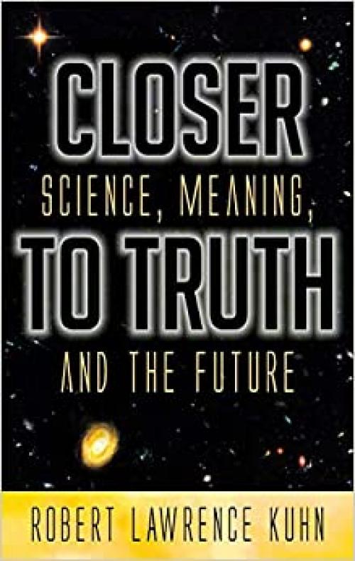  Closer To Truth: Science, Meaning, and the Future 