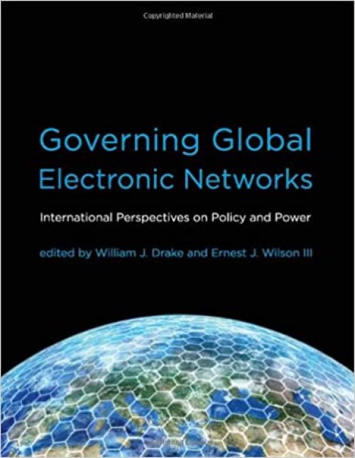  Governing Global Electronic Networks: International Perspectives on Policy and Power (Information Revolution and Global Politics) 