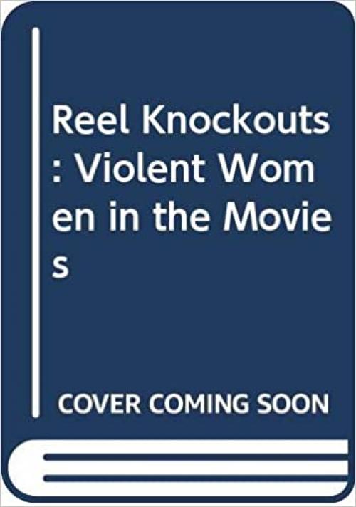  Reel Knockouts: Violent Women in the Movies 