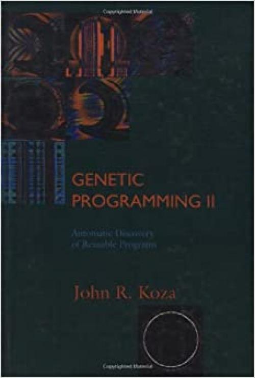  Genetic Programming II: Automatic Discovery of Reusable Programs (Complex Adaptive Systems) 