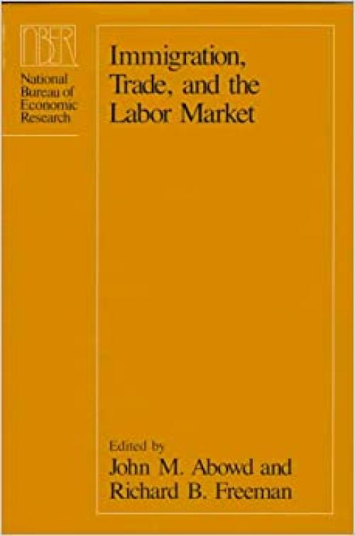  Immigration, Trade, and the Labor Market (National Bureau of Economic Research Project Report) 