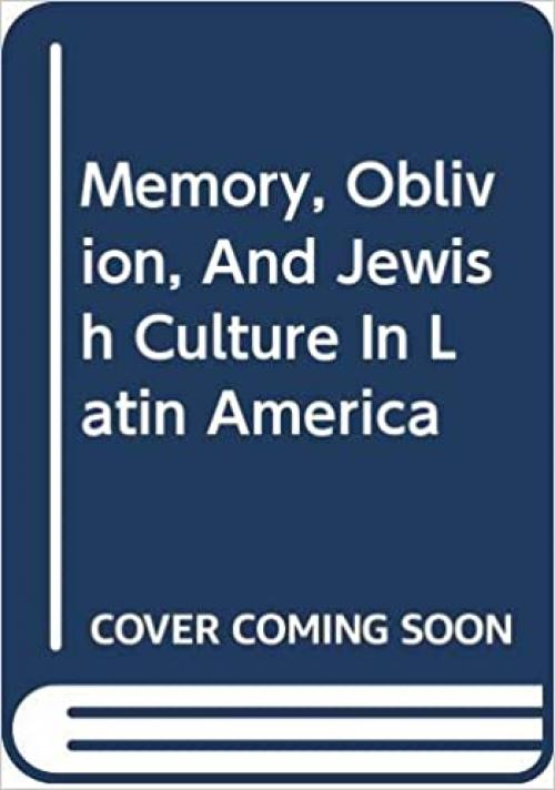  Memory, Oblivion, and Jewish Culture in Latin America 