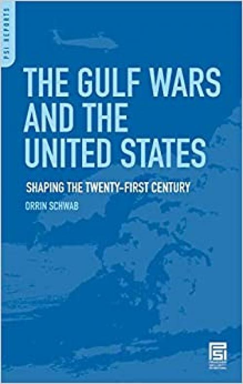  The Gulf Wars and the United States: Shaping the Twenty-First Century 