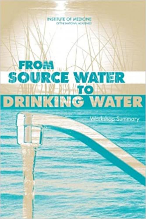  From Source Water to Drinking Water: Workshop Summary 