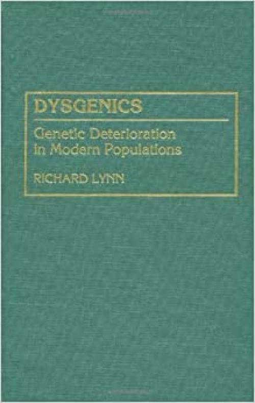  Dysgenics: Genetic Deterioration in Modern Populations (Human Evolution, Behavior, and Intelligence) 