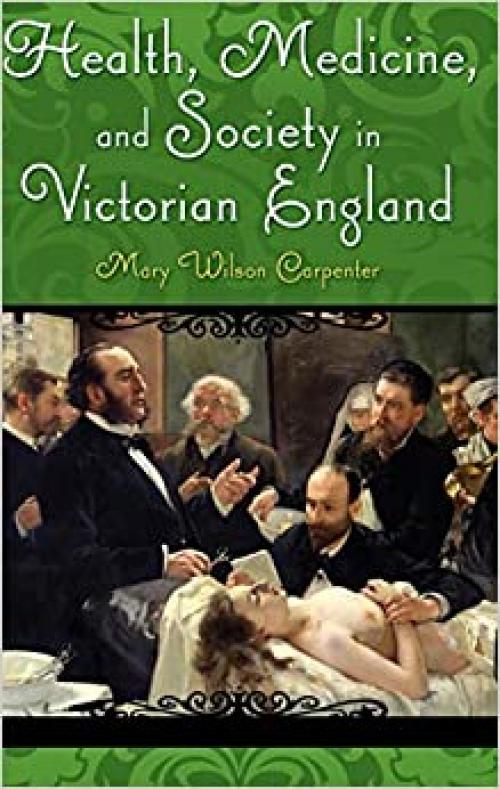  Health, Medicine, and Society in Victorian England (Victorian Life and Times) 