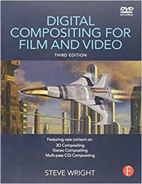  Digital Compositing for Film and Video, Third Edition 