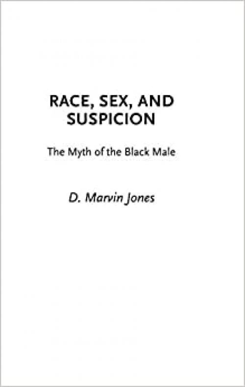  Race, Sex, and Suspicion: The Myth of the Black Male 