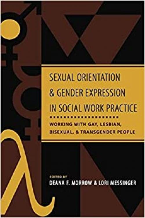  Sexual Orientation and Gender Expression in Social Work Practice: Working with Gay, Lesbian, Bisexual, and Transgender People 