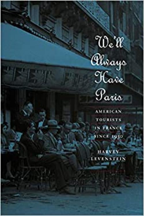  We'll Always Have Paris: American Tourists in France since 1930 