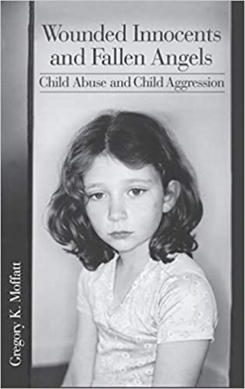  Wounded Innocents and Fallen Angels: Child Abuse and Child Aggression 