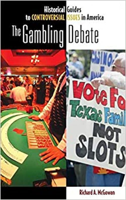  The Gambling Debate (Historical Guides to Controversial Issues in America) 