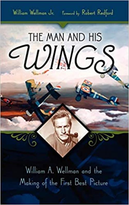  The Man and His Wings: William A. Wellman and the Making of the First Best Picture 