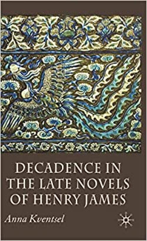  Decadence in the Late Novels of Henry James 