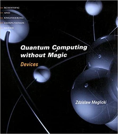  Quantum Computing Without Magic: Devices (Scientific and Engineering Computation) 