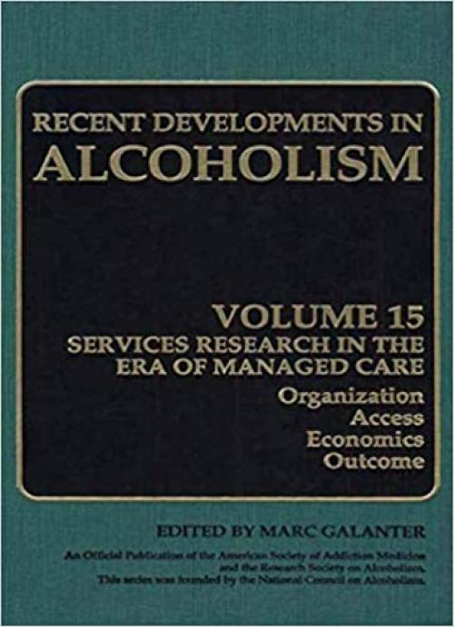  Alcoholism: Services Research in the Era of Managed Care (Recent Developments in Alcoholism (15)) 