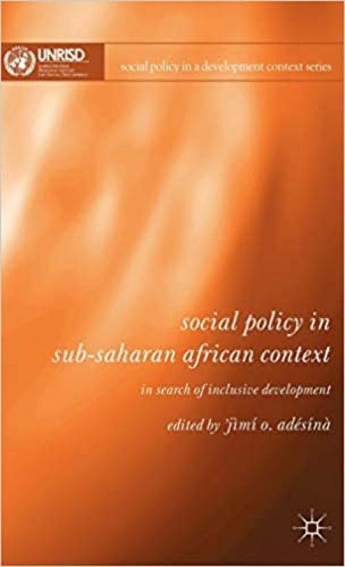 Social Policy in Sub-Saharan African Context: In Search of Inclusive Development (Social Policy in a Development Context) 