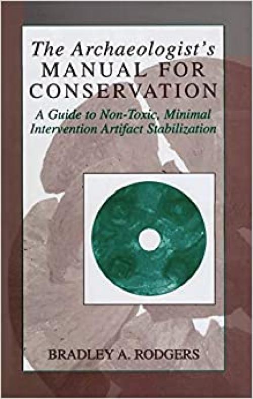  The Archaeologist's Manual for Conservation: A Guide to Non-Toxic, Minimal Intervention Artifact Stabilization (Kluwer International Series on Computer Supported Cooperativ) 