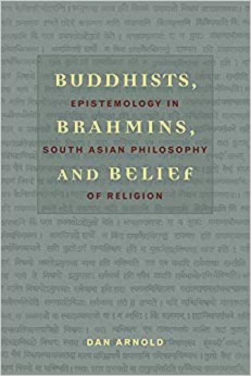  Buddhists, Brahmins, and Belief: Epistemology in South Asian Philosophy of Religion 