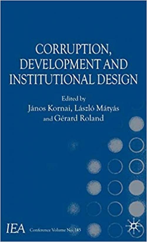  Corruption, Development and Institutional Design (International Economic Association Series) 