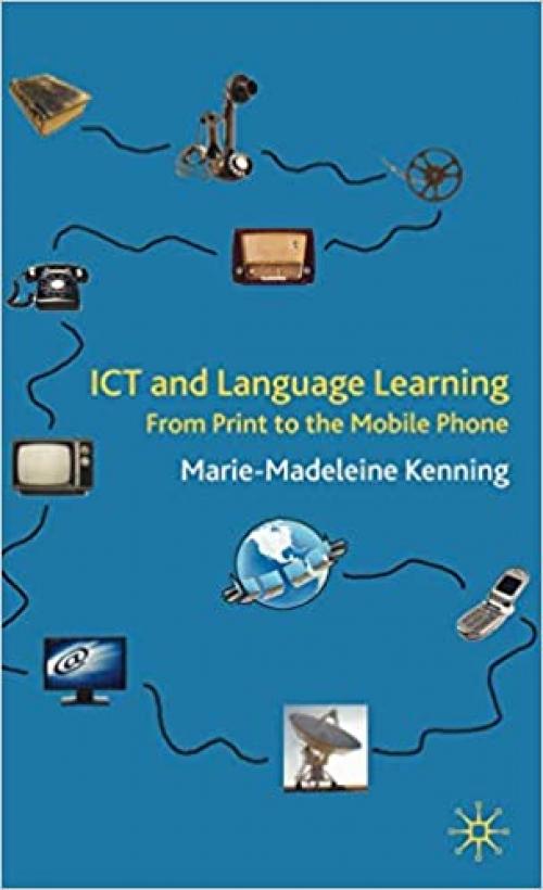  ICT and Language Learning: From Print to the Mobile Phone 