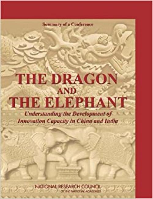  The Dragon and the Elephant: Understanding the Development of Innovation Capacity in China and India: Summary of a Conference 